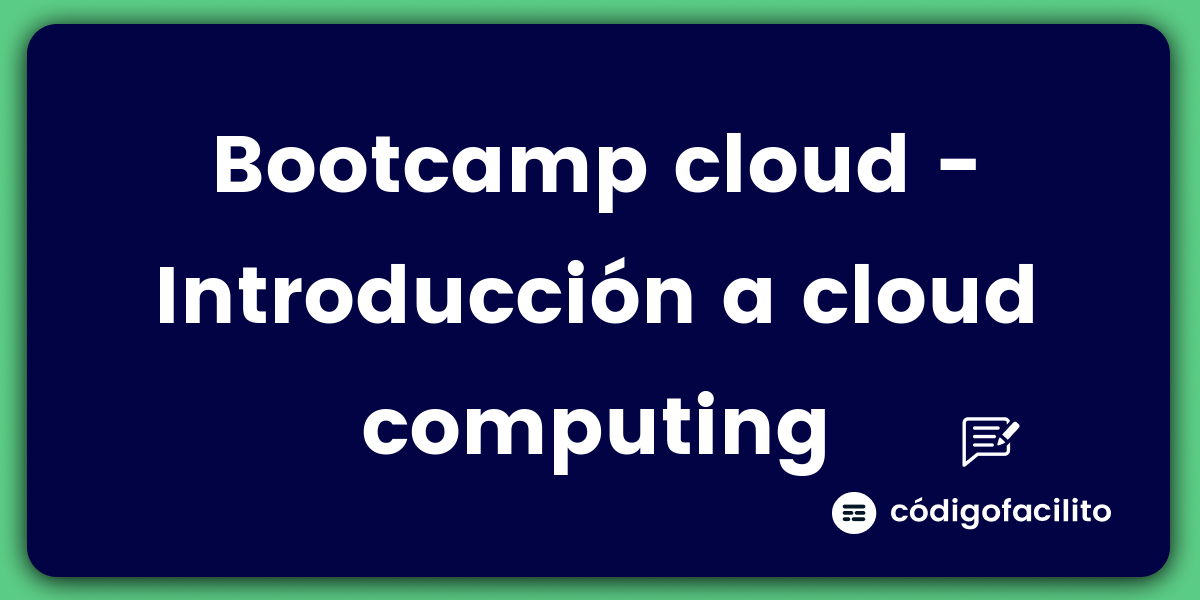 Bootcamp Cloud - Introducción A Cloud Computing - Blog De Código Facilito