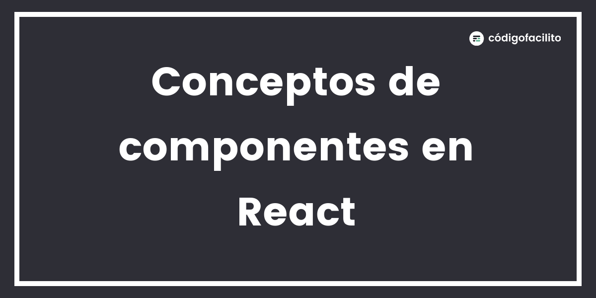 Conceptos De Componentes En React 0531